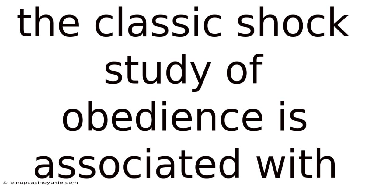 The Classic Shock Study Of Obedience Is Associated With