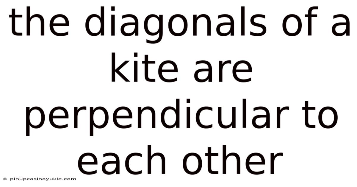 The Diagonals Of A Kite Are Perpendicular To Each Other