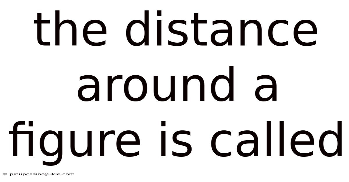 The Distance Around A Figure Is Called
