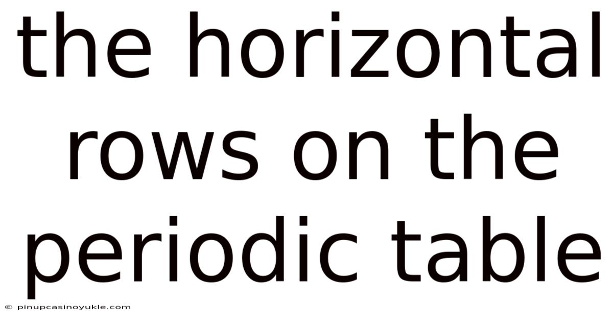 The Horizontal Rows On The Periodic Table