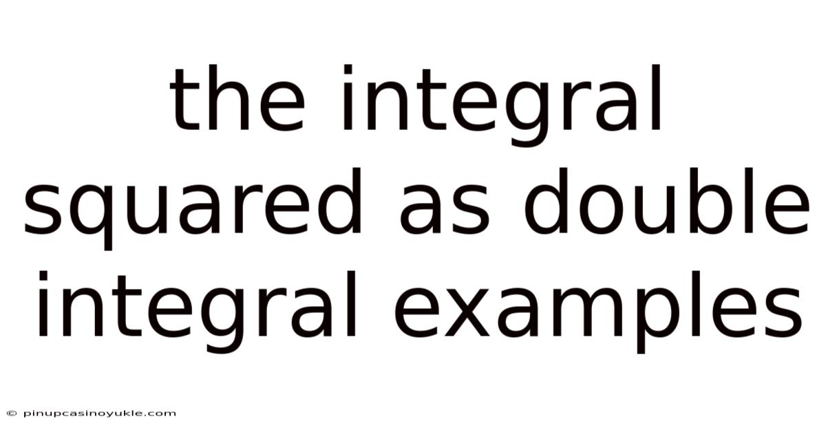 The Integral Squared As Double Integral Examples