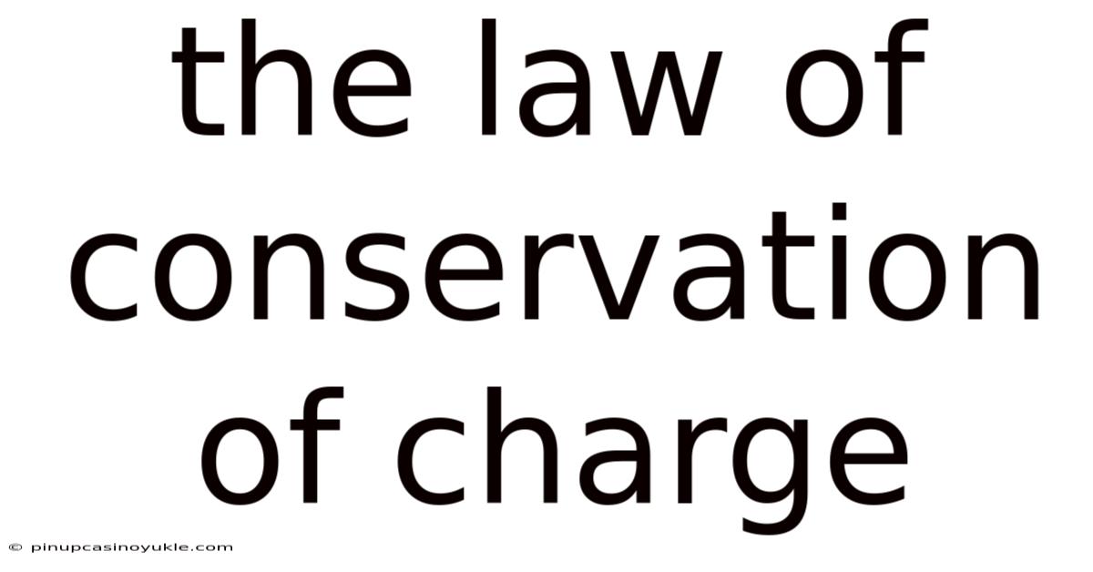 The Law Of Conservation Of Charge