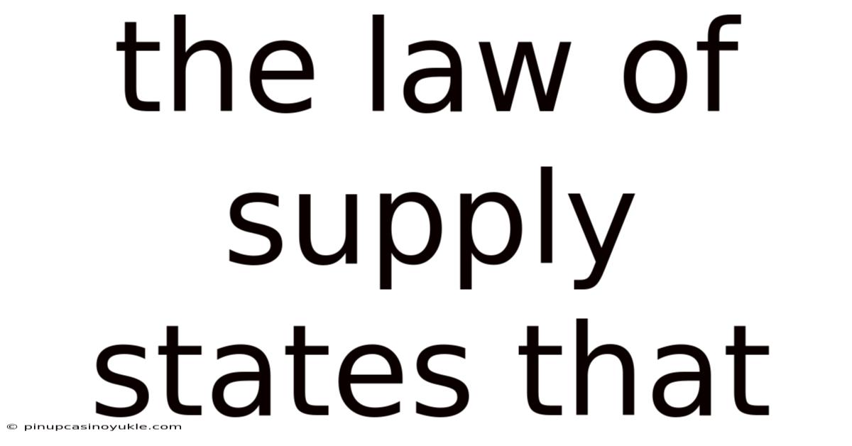 The Law Of Supply States That