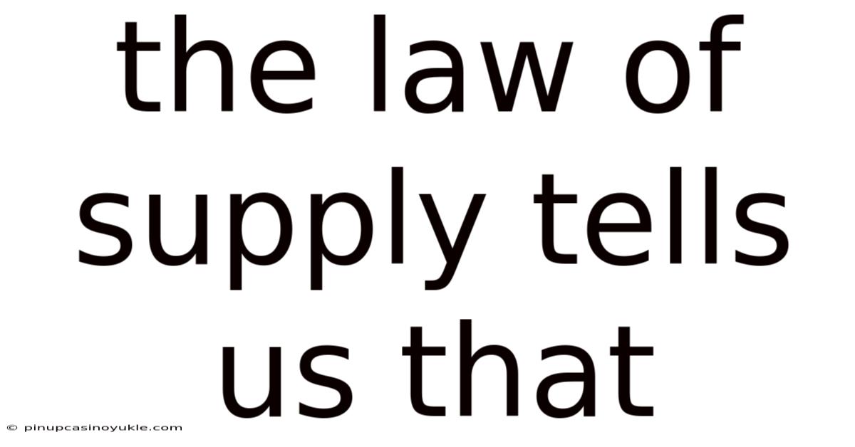 The Law Of Supply Tells Us That