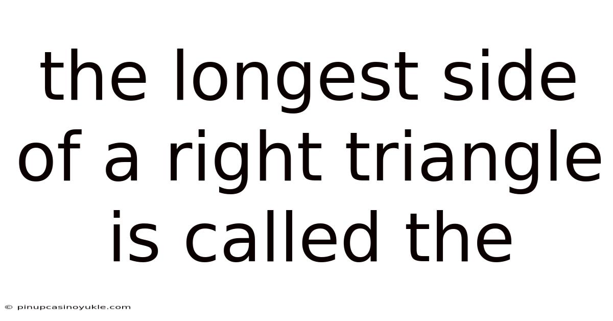 The Longest Side Of A Right Triangle Is Called The