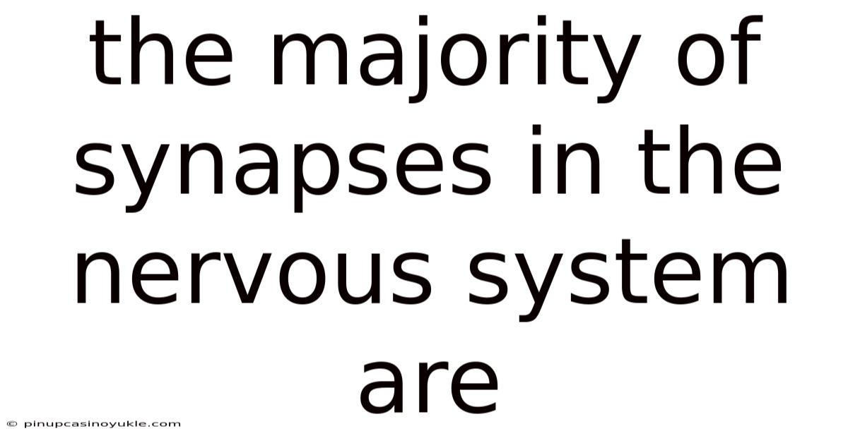 The Majority Of Synapses In The Nervous System Are