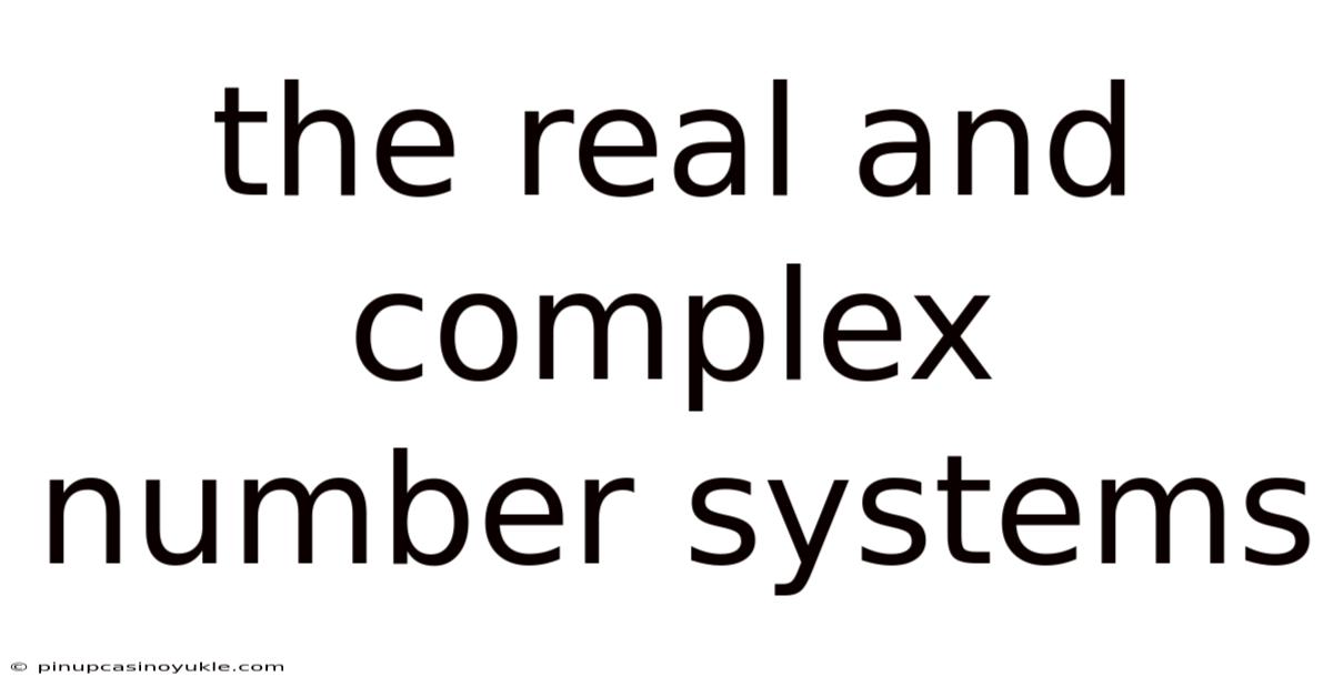 The Real And Complex Number Systems