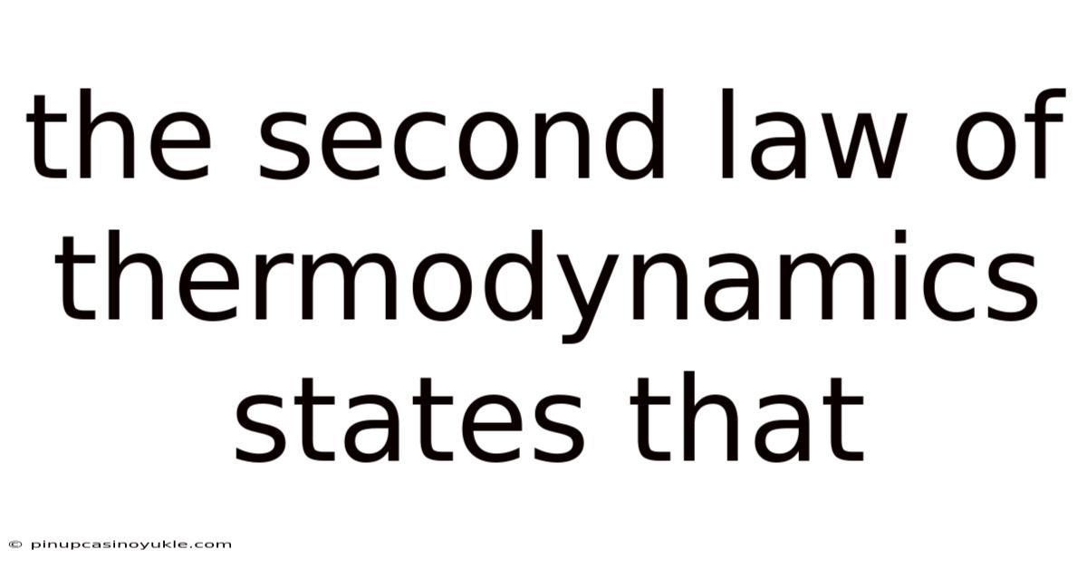 The Second Law Of Thermodynamics States That