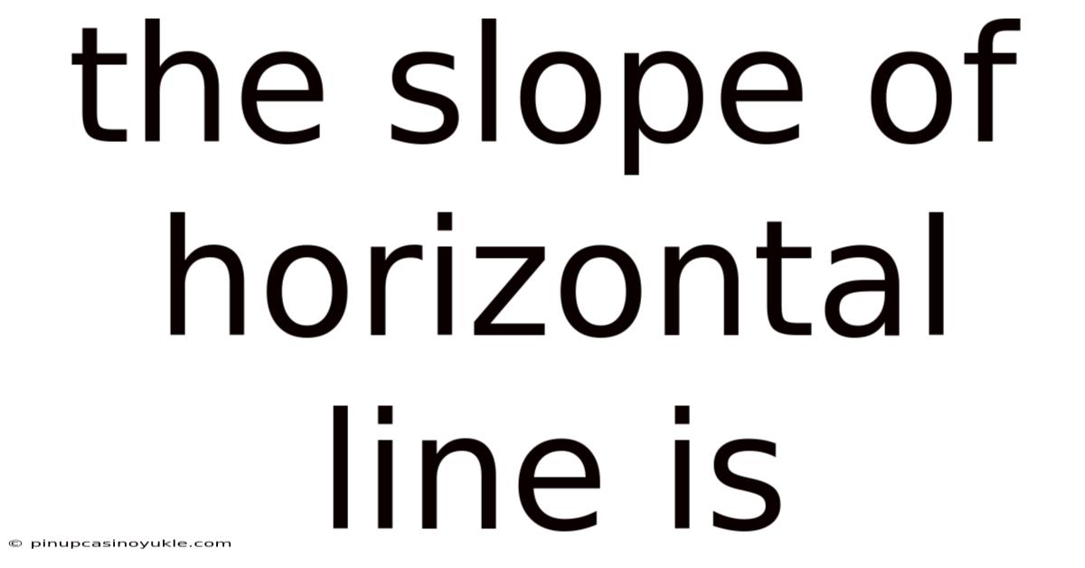 The Slope Of Horizontal Line Is