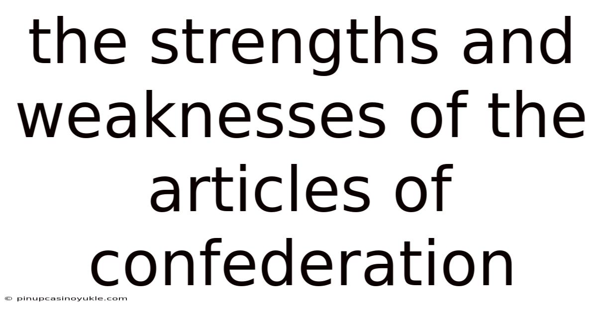 The Strengths And Weaknesses Of The Articles Of Confederation