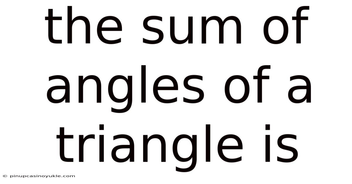 The Sum Of Angles Of A Triangle Is