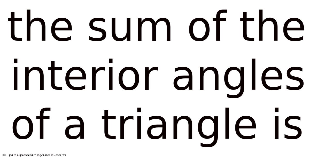 The Sum Of The Interior Angles Of A Triangle Is