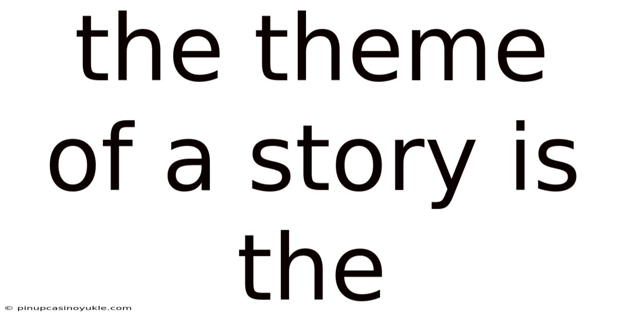 The Theme Of A Story Is The