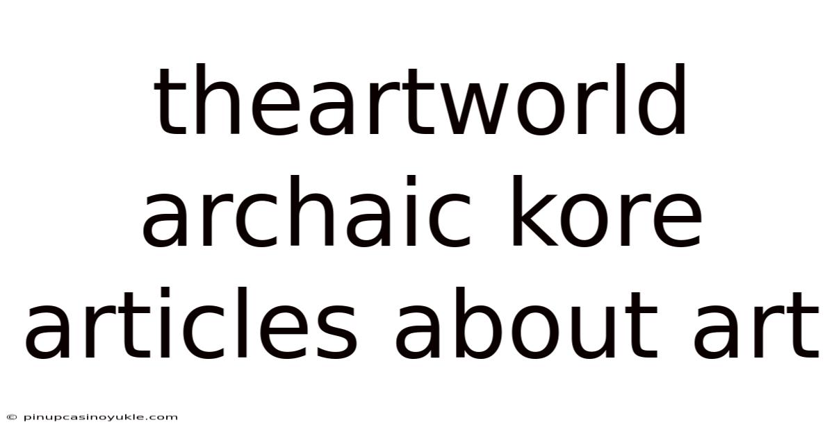 Theartworld Archaic Kore Articles About Art