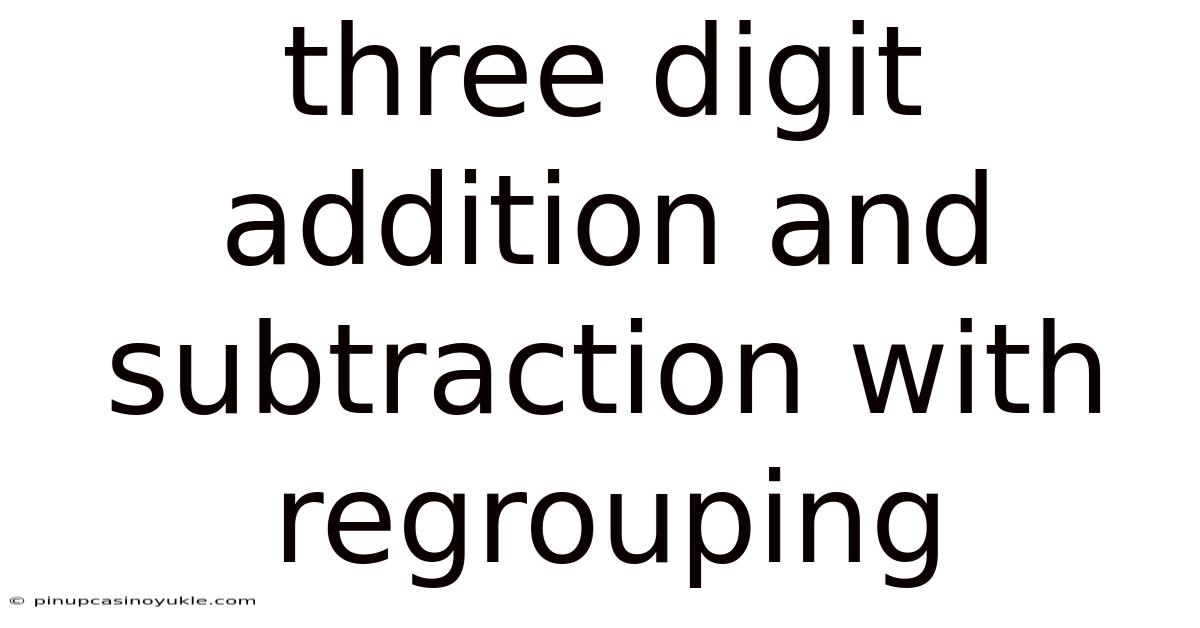 Three Digit Addition And Subtraction With Regrouping