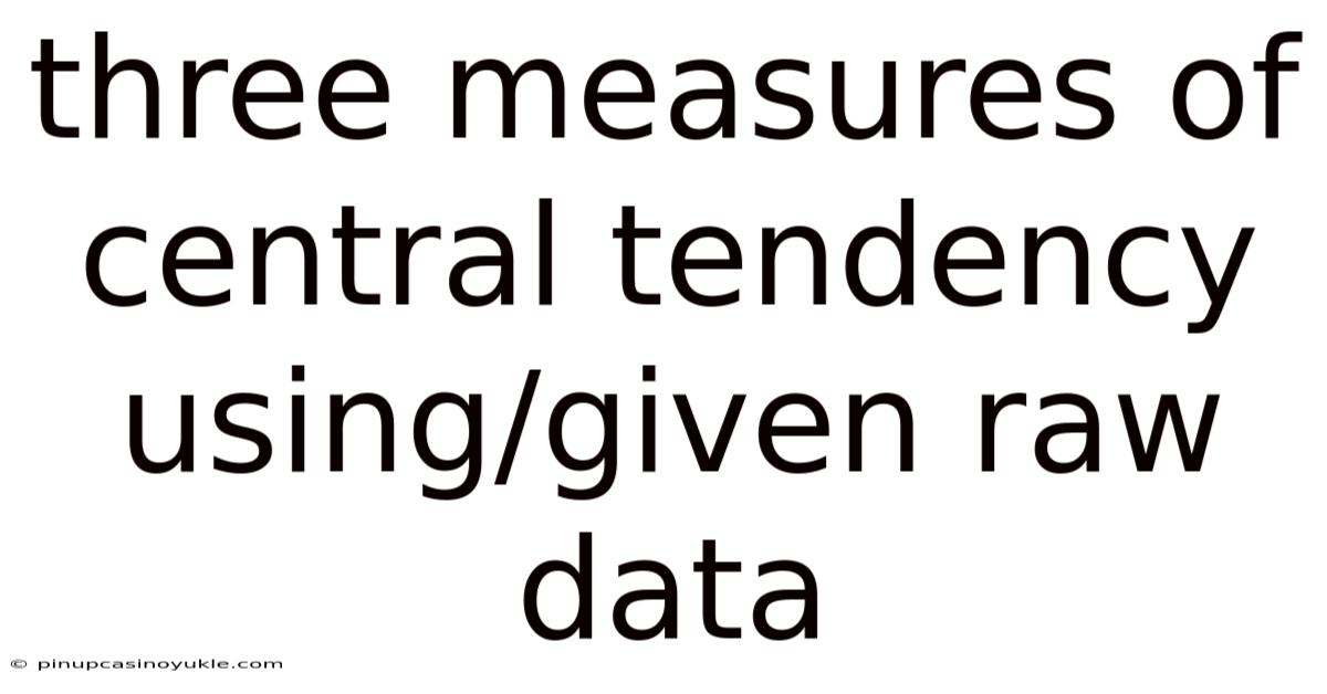 Three Measures Of Central Tendency Using/given Raw Data