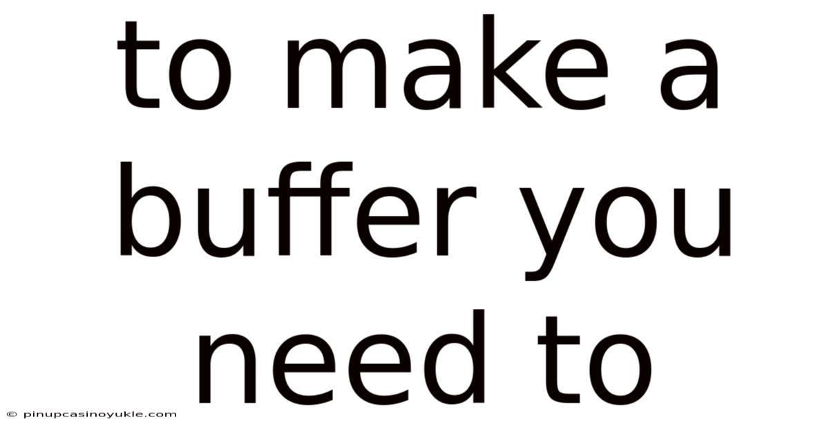 To Make A Buffer You Need To
