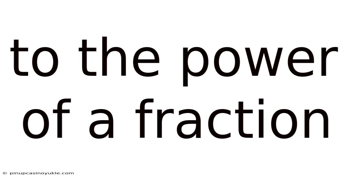To The Power Of A Fraction
