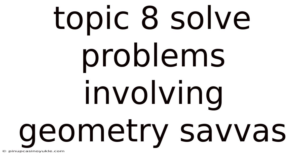 Topic 8 Solve Problems Involving Geometry Savvas