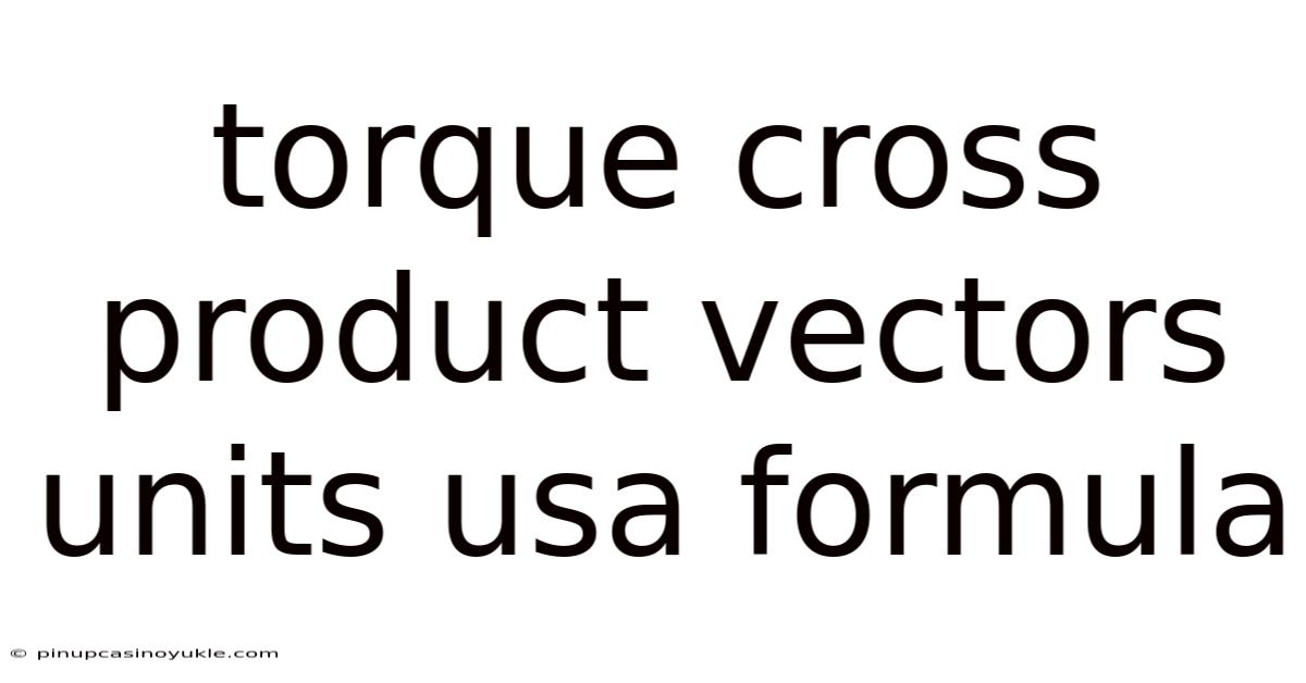 Torque Cross Product Vectors Units Usa Formula