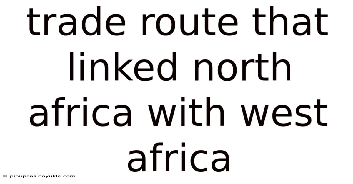 Trade Route That Linked North Africa With West Africa