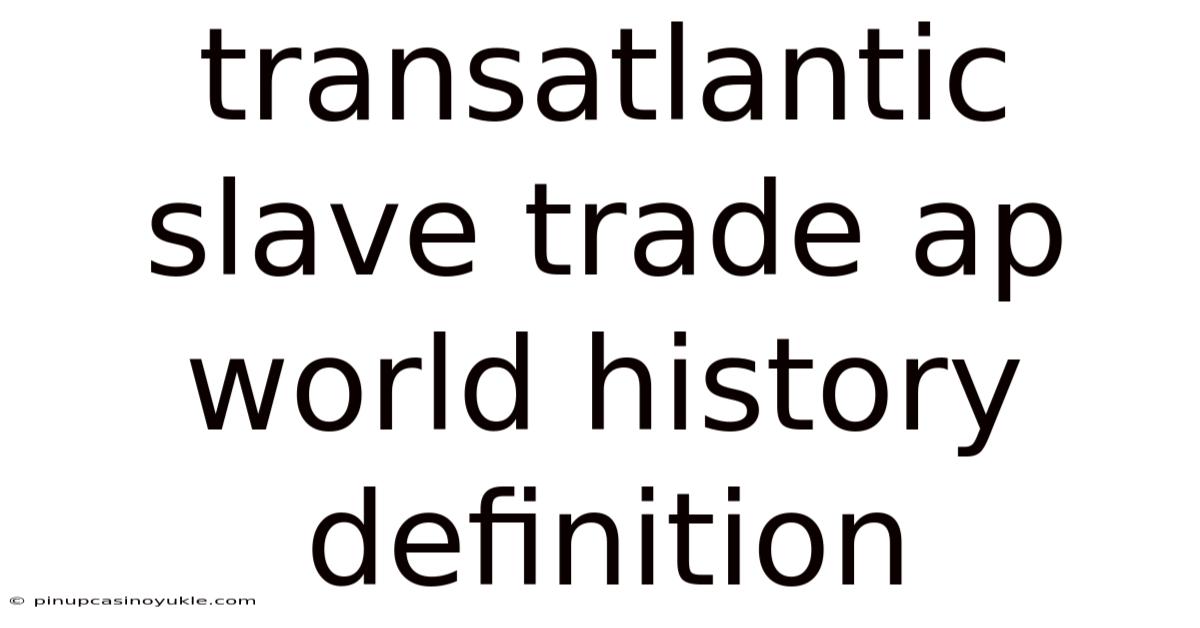 Transatlantic Slave Trade Ap World History Definition