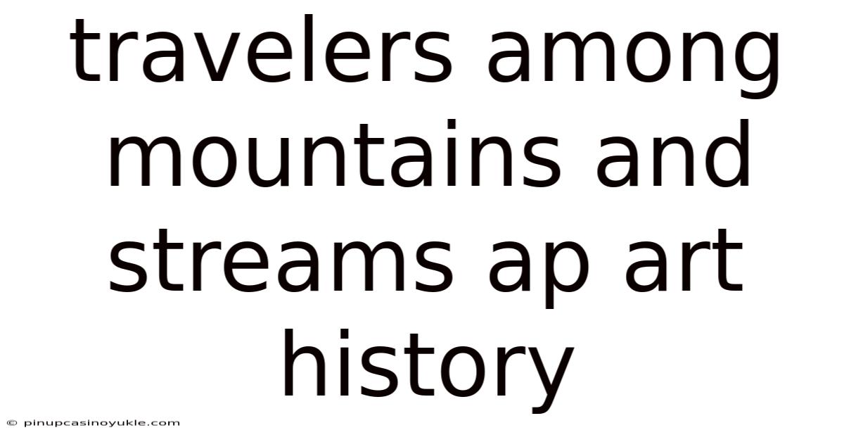 Travelers Among Mountains And Streams Ap Art History