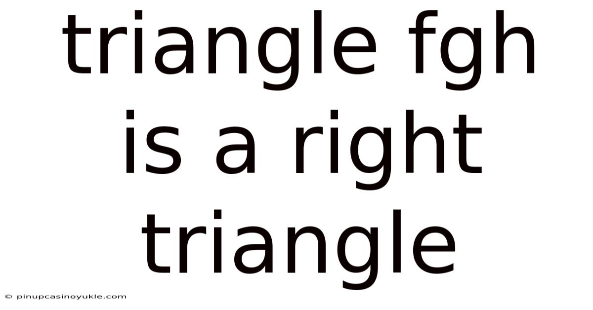 Triangle Fgh Is A Right Triangle