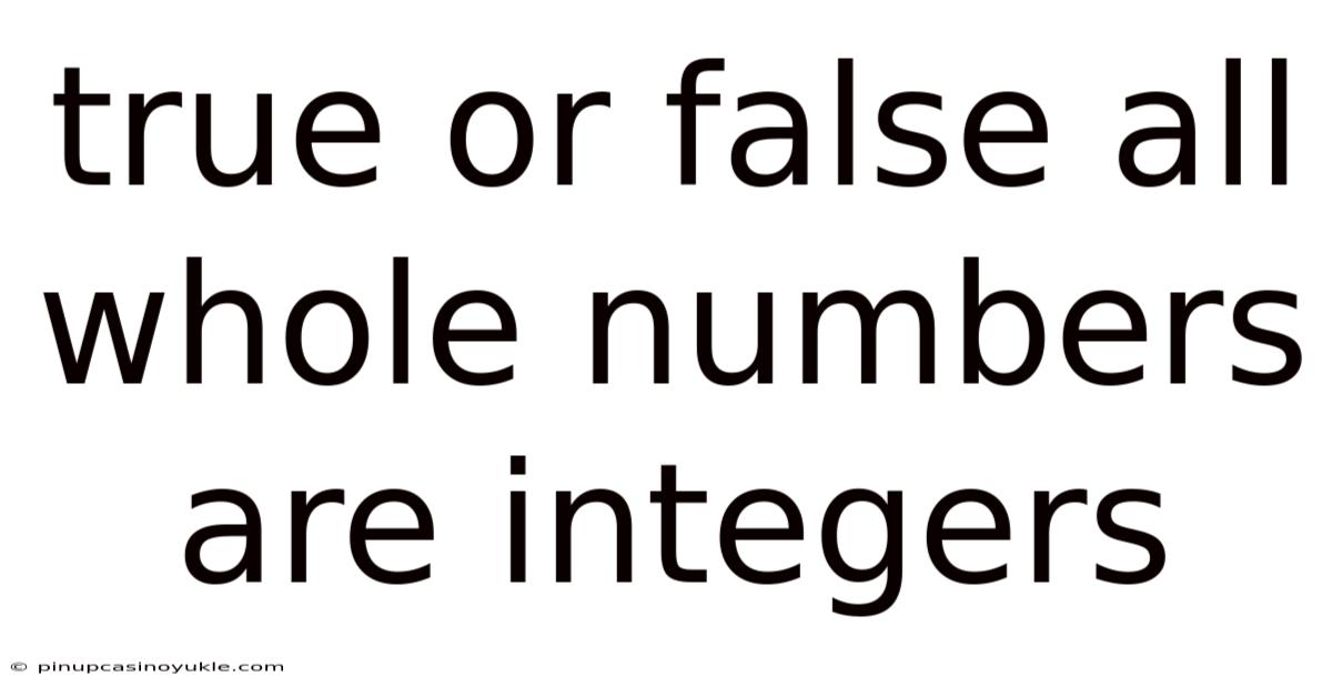 True Or False All Whole Numbers Are Integers