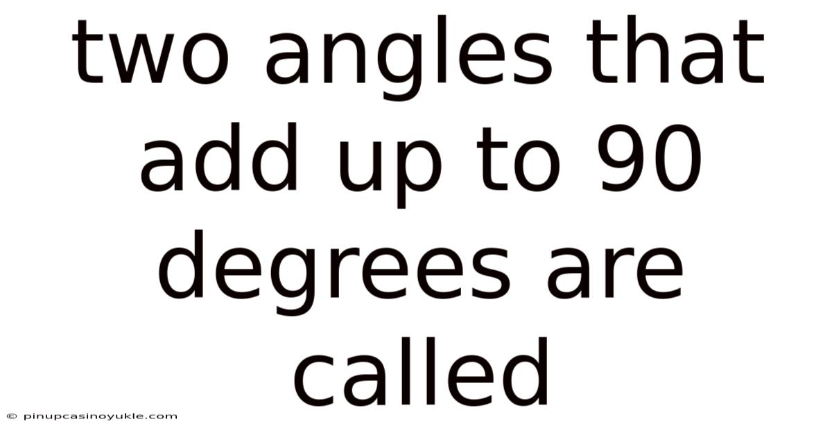 Two Angles That Add Up To 90 Degrees Are Called