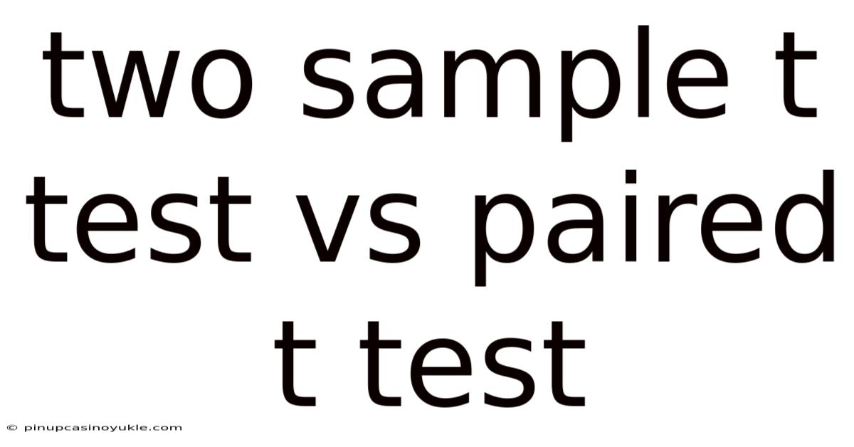 Two Sample T Test Vs Paired T Test