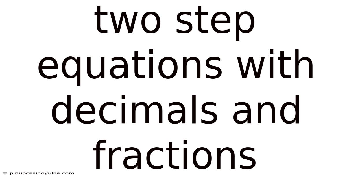 Two Step Equations With Decimals And Fractions