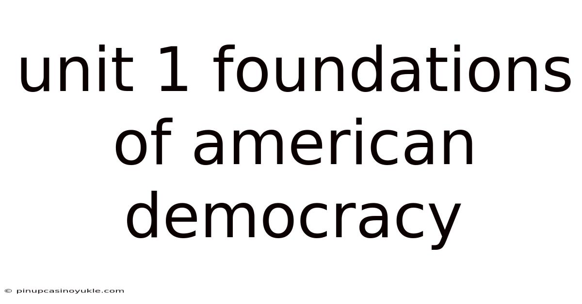 Unit 1 Foundations Of American Democracy