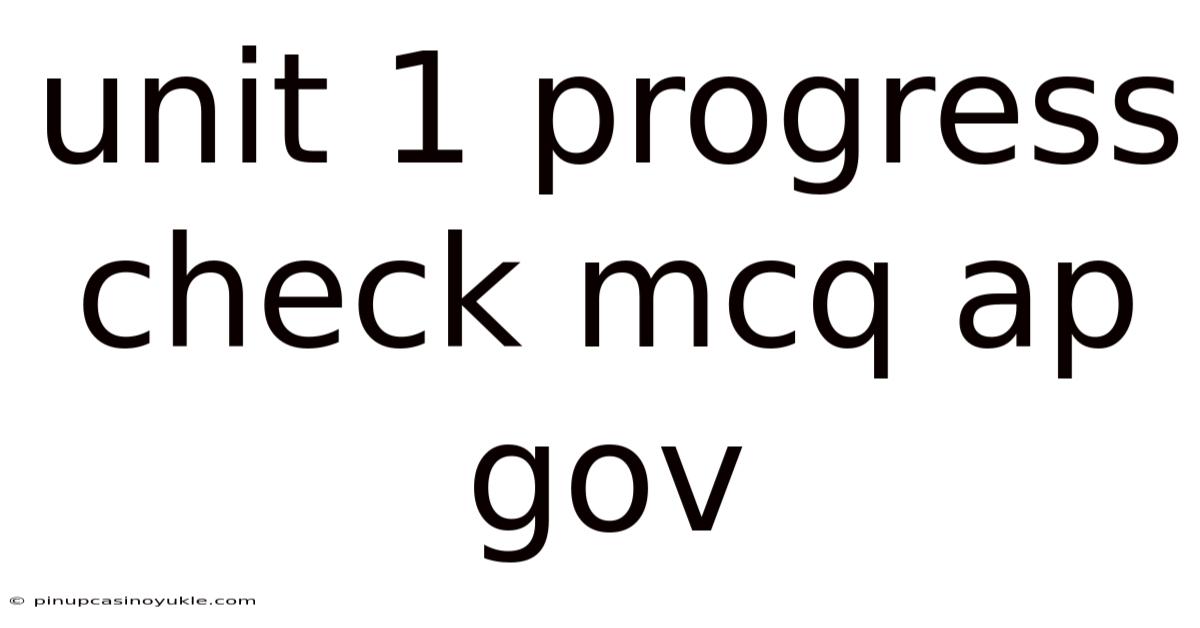 Unit 1 Progress Check Mcq Ap Gov