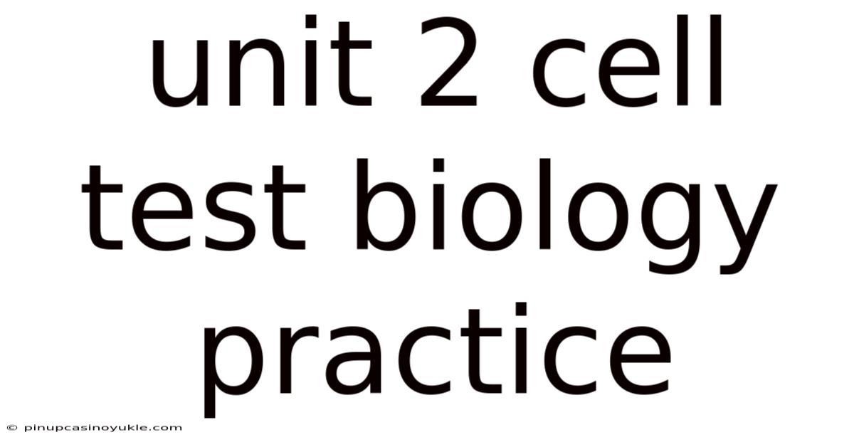 Unit 2 Cell Test Biology Practice