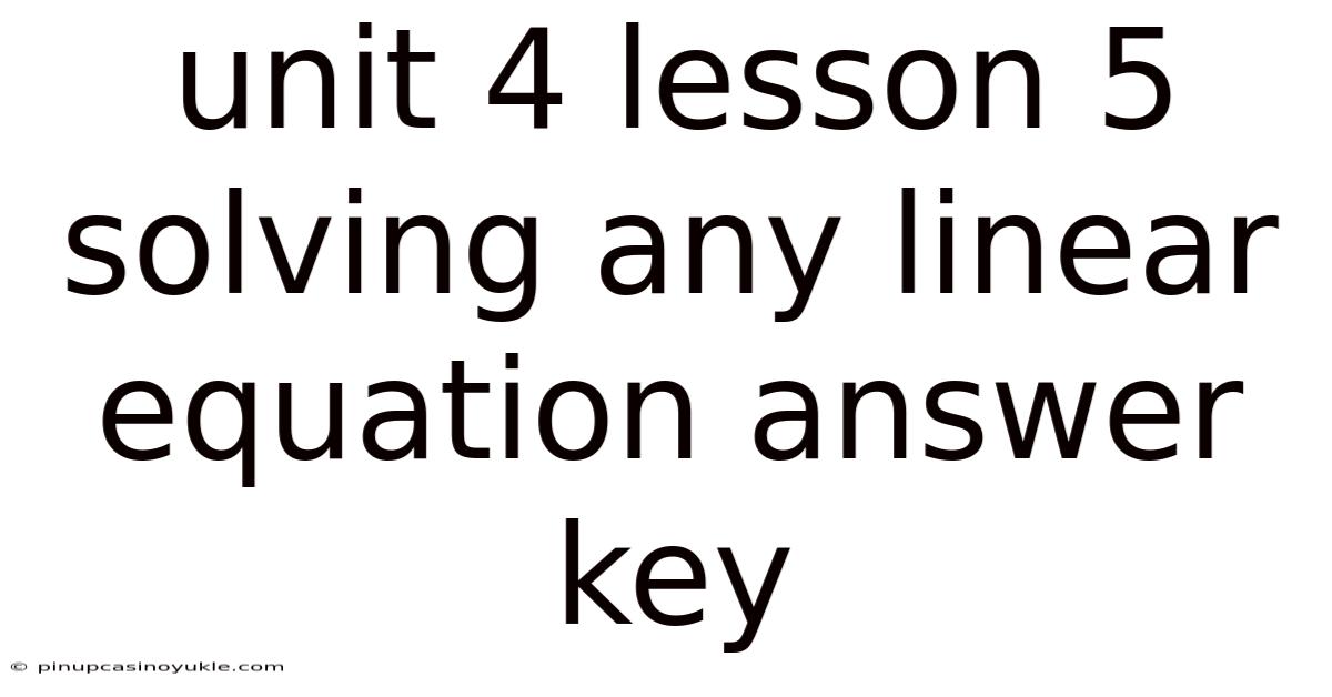 Unit 4 Lesson 5 Solving Any Linear Equation Answer Key
