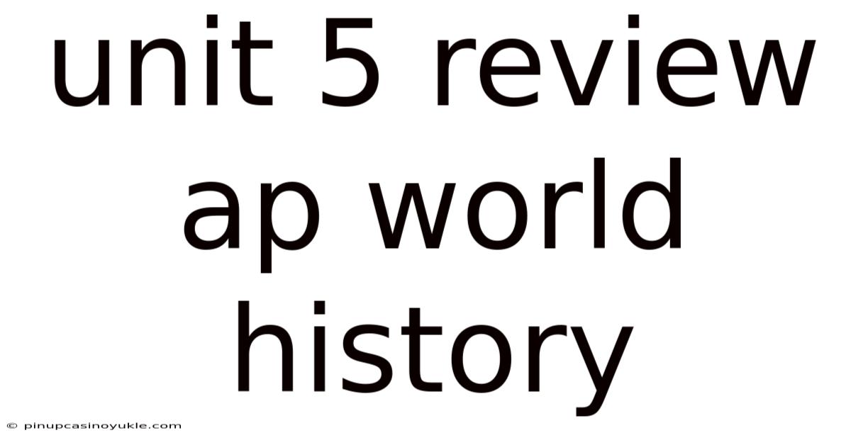 Unit 5 Review Ap World History