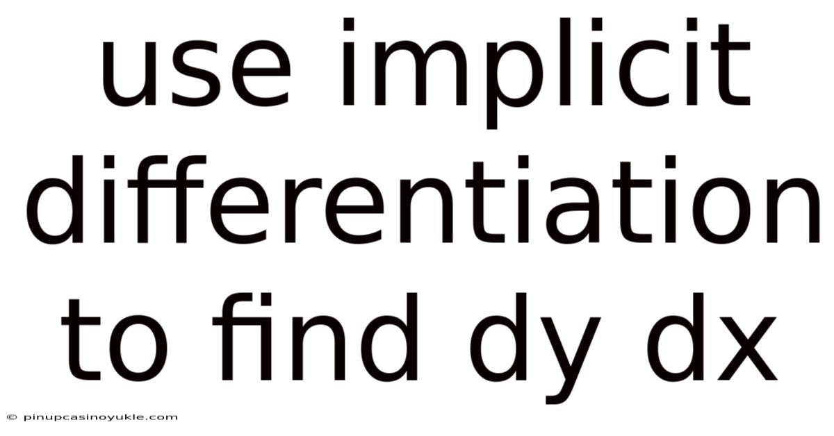 Use Implicit Differentiation To Find Dy Dx