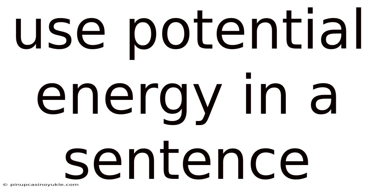 Use Potential Energy In A Sentence