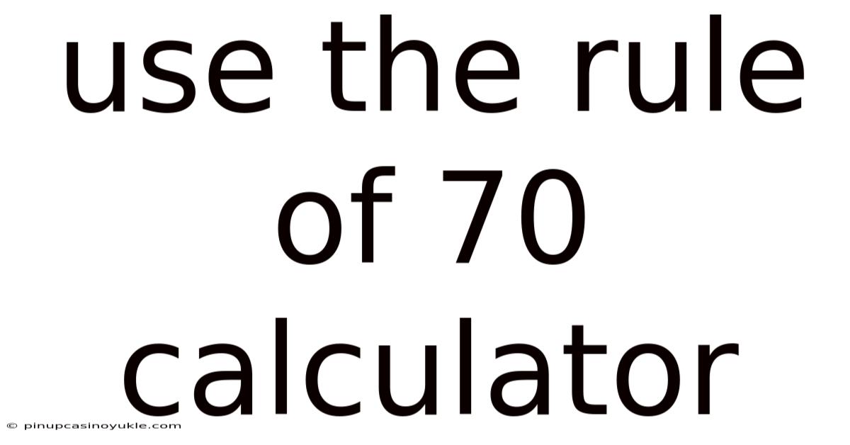 Use The Rule Of 70 Calculator