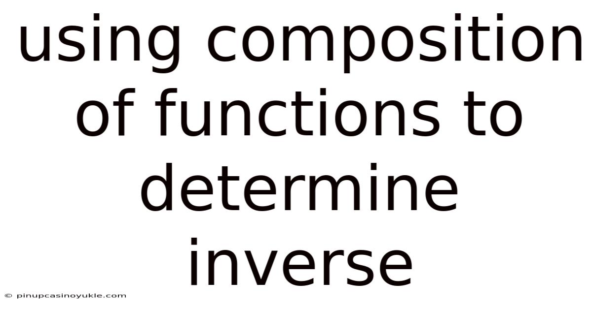 Using Composition Of Functions To Determine Inverse