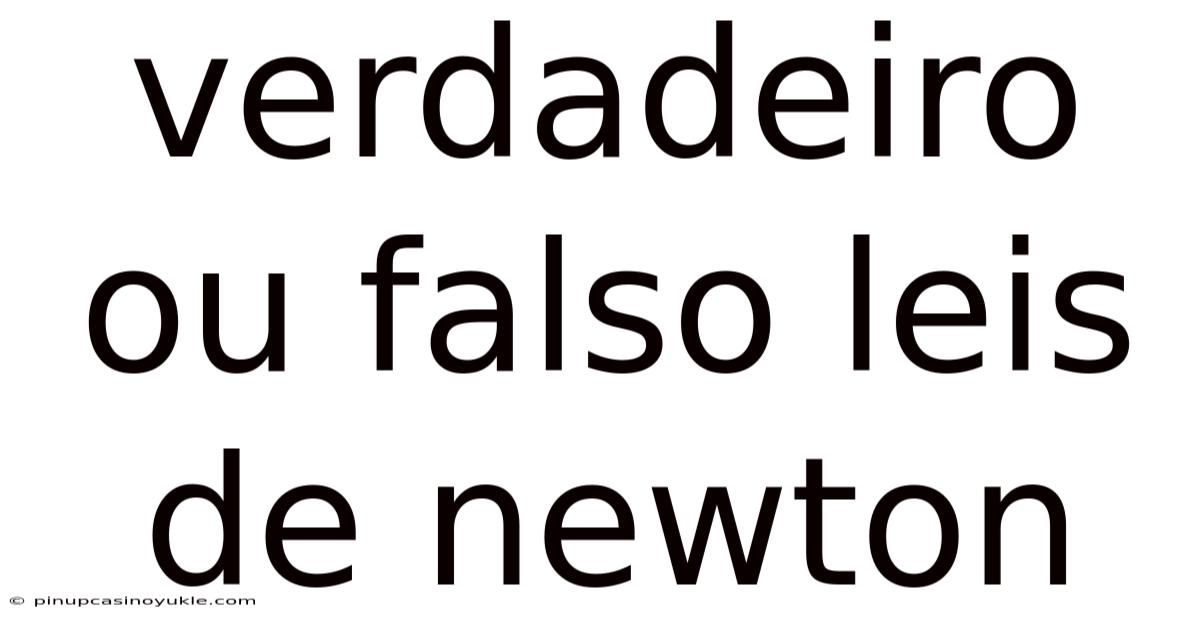 Verdadeiro Ou Falso Leis De Newton
