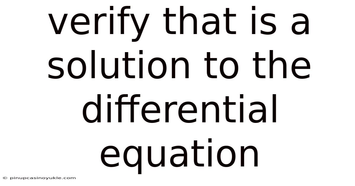 Verify That Is A Solution To The Differential Equation