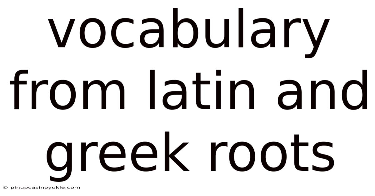 Vocabulary From Latin And Greek Roots