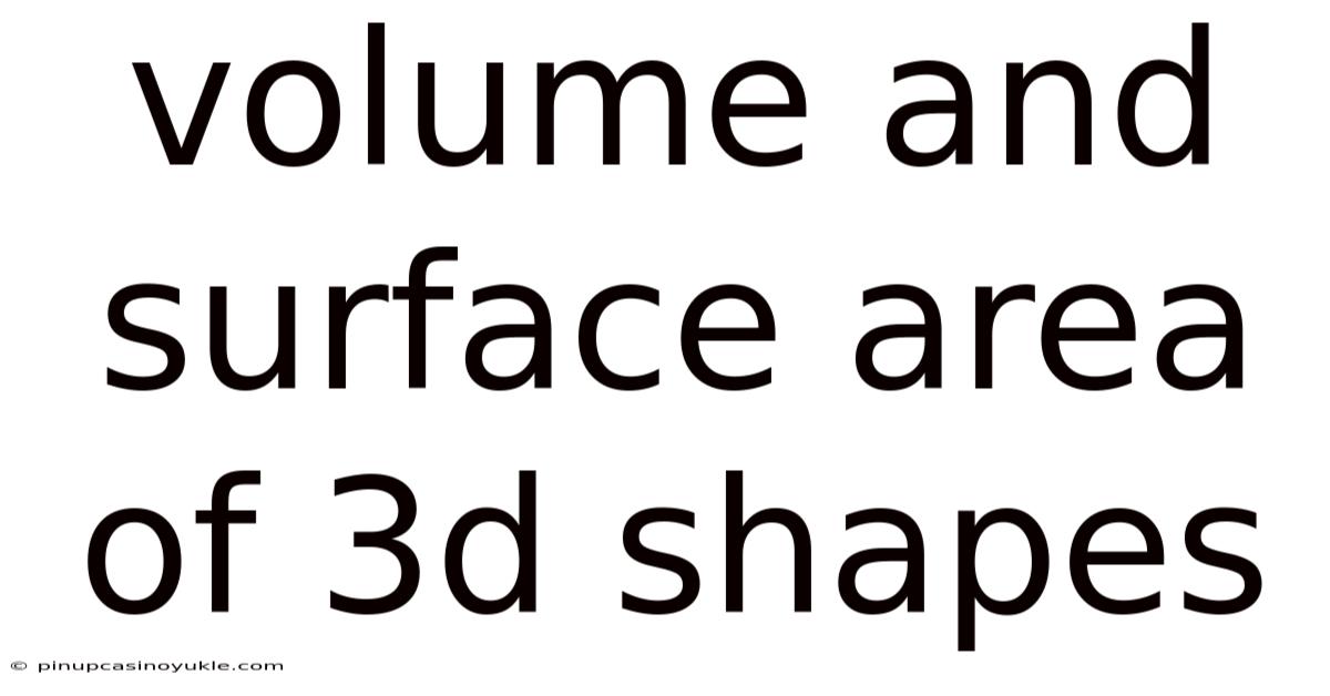 Volume And Surface Area Of 3d Shapes
