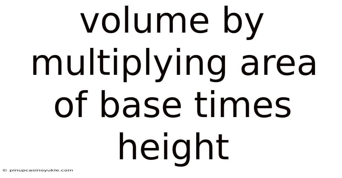 Volume By Multiplying Area Of Base Times Height