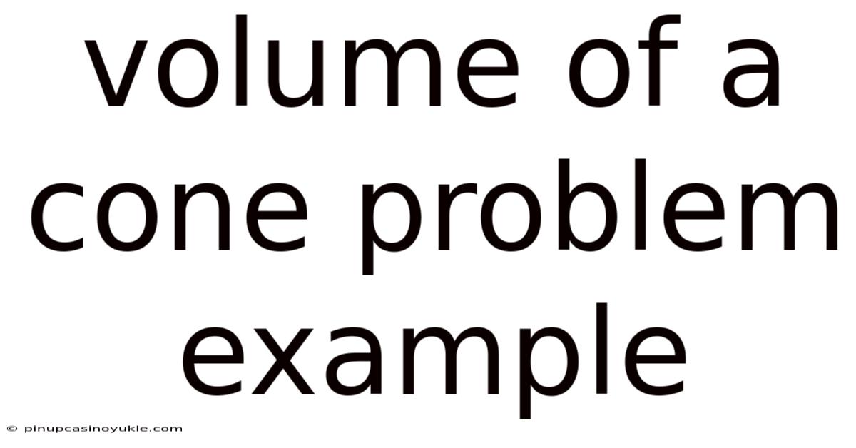 Volume Of A Cone Problem Example