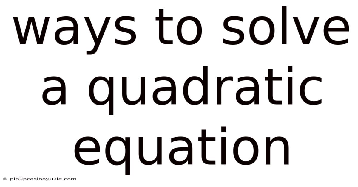Ways To Solve A Quadratic Equation