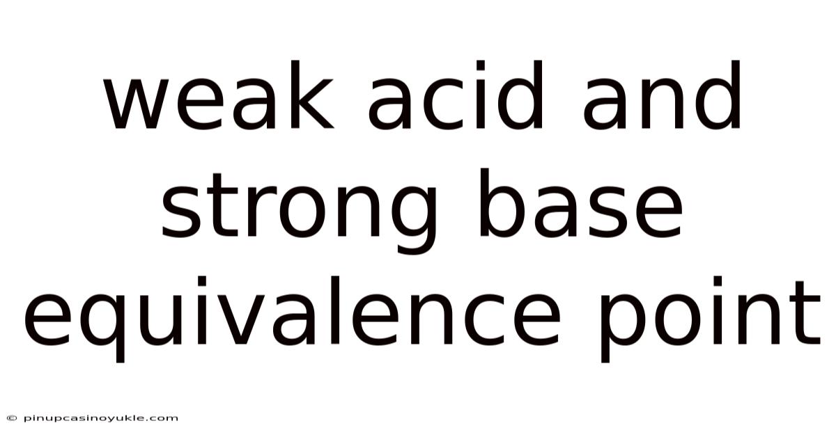 Weak Acid And Strong Base Equivalence Point