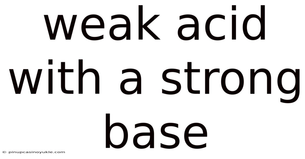 Weak Acid With A Strong Base